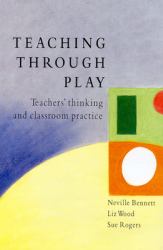 Teaching Through Play : Teachers Thinking and Classroom Practice