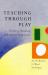 Teaching Through Play : Teachers Thinking and Classroom Practice
