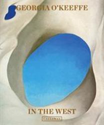 Georgia o'Keeffe: in the West