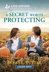 A Secret Worth Protecting : An Uplifting Inspirational Romance
