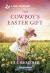 The Cowboy's Easter Gift : A Grumpy-Sunshine Easter Cowboy Romance