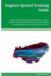 Engatzu Spaniel Training Guide Engatzu Spaniel Training Book Features: Engatzu Spaniel Housetraining, Obedience Training, Agility Training, Behavioral Training, Tricks and More