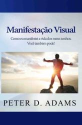 Manifestação Visual : Como Eu Manifestei a Vida Dos Meus Sonhos. Você Também Pode!