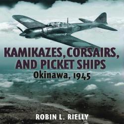 Kamikazes, Corsairs, and Picket Ships : Okinawa 1945