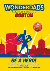 Wonderdads Boston : The Best Dad/Child Activities, Restaurants, Sporting Events and Unique Adventures for Boston Dads