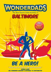 Wonderdads Baltimore : The Best Dad/Child Activities, Restaurants, Sporting Events and Unique Adventures for Baltimore Dads