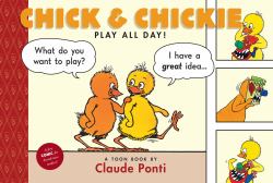 Chick and Chickie Play All Day! : Toon Books Level 1