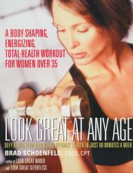 Look Great at Any Age : Defy Aging, Slim down and Optimize Health in Just 60 Minutes a Week
