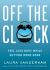 Off the Clock : Feel Less Busy While Getting More Done