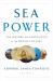 Sea Power : The History and Geopolitics of the World's Oceans