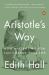 Aristotle's Way : How Ancient Wisdom Can Change Your Life