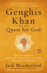 Genghis Khan and the Quest for God : How the World's Greatest Conqueror Gave Us Religious Freedom