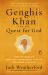 Genghis Khan and the Quest for God : How the World's Greatest Conqueror Gave Us Religious Freedom