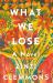 What We Lose : A Novel