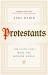 Protestants : The Faith That Made the Modern World