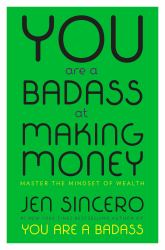 You Are a Badass at Making Money : Master the Mindset of Wealth