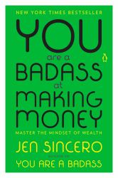 You Are a Badass at Making Money : Master the Mindset of Wealth