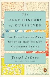 The Deep History of Ourselves : The Four-Billion-Year Story of How We Got Conscious Brains