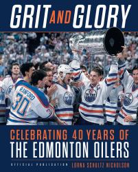 Grit and Glory : Celebrating 40 Years of the Edmonton Oilers