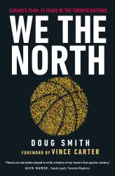 We the North : Canada's Team: 25 Years of the Toronto Raptors