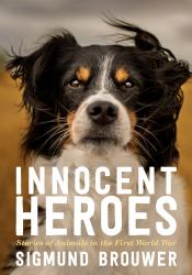 Innocent Heroes : Stories of Animals in the First World War