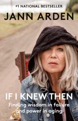 If I Knew Then : Finding Wisdom in Failure and Power in Aging