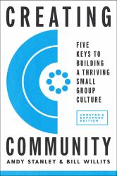 Creating Community, Revised and Updated Edition : Five Keys to Building a Thriving Small Group Culture
