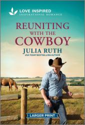 Reuniting with the Cowboy : An Uplifting Inspirational Romance