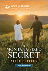 A Montana-Sized Secret : An Uplifting Inspirational Romance