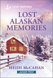 Lost Alaskan Memories : An Uplifting Inspirational Romance