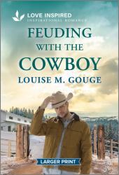 Feuding with the Cowboy : An Uplifting Inspirational Romance