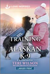 Training Her Alaskan K-9 : An Uplifting Inspirational Romance