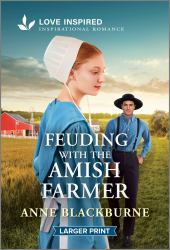 Feuding with the Amish Farmer : An Uplifting Inspirational Romance
