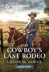 The Cowboy's Last Rodeo : An Uplifting Inspirational Romance