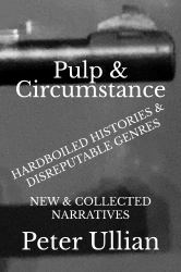 Pulp & Circumstance : Hardboiled Histories & Disreputable Genres: New and Collected Narratives