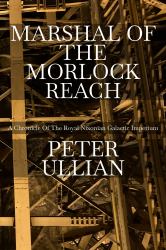 Marshal of the Morlock Reach : A Chronicle of the Royal Nixonian Galactic Imperium