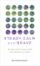 Steady, Calm, and Brave : 25 Practices of Resilience and Wisdom in a Crisis