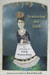 Scattering the Dark: an Anthology of Polish Women Poets