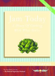 Jam Today : A Diary of Cooking with What You've Got (Revised and Updated)