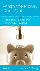 When the Money Runs Out : Hope and Help for the Financially Stressed
