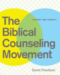 The Biblical Counseling Movement : History and Context