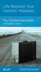 Life Beyond Your Parents' Mistakes : The Transforming Power of God's Love