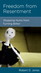 Freedom from Resentment : Stopping Hurts from Turning Bitter