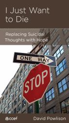 I Just Want to Die : Replacing Suicidal Thoughts with Hope