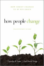 How People Change Facilitator's Guide : How Christ Changes Us by His Grace