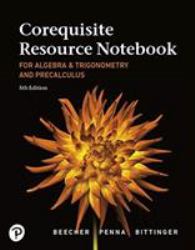 Corequisite Resource Notebook for Algebra and Trigonometry and Precalculus : A Right Triangle Approach Mylab Revision with Corequisite Support