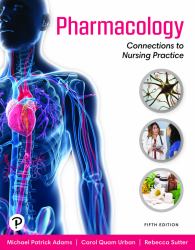 Pharmacology : Connections to Nursing Practice