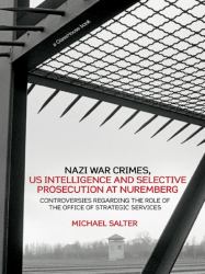 Nazi War Crimes, US Intelligence and Selective Prosecution at Nuremberg