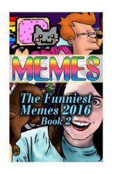 Memes: the Funniest Memes 2016 : (Book 2)