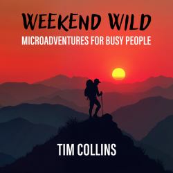 Weekend Wild : Microadventures for Busy People